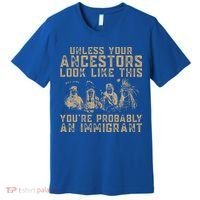 American Indian Youre Probably An Immigrant Premium T-Shirt thumb 0