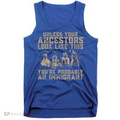 American Indian Youre Probably An Immigrant Tank Top