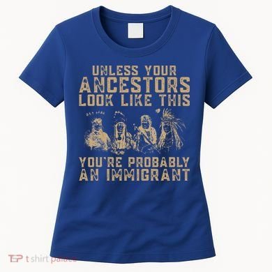 American Indian Youre Probably An Immigrant Women's T-Shirt