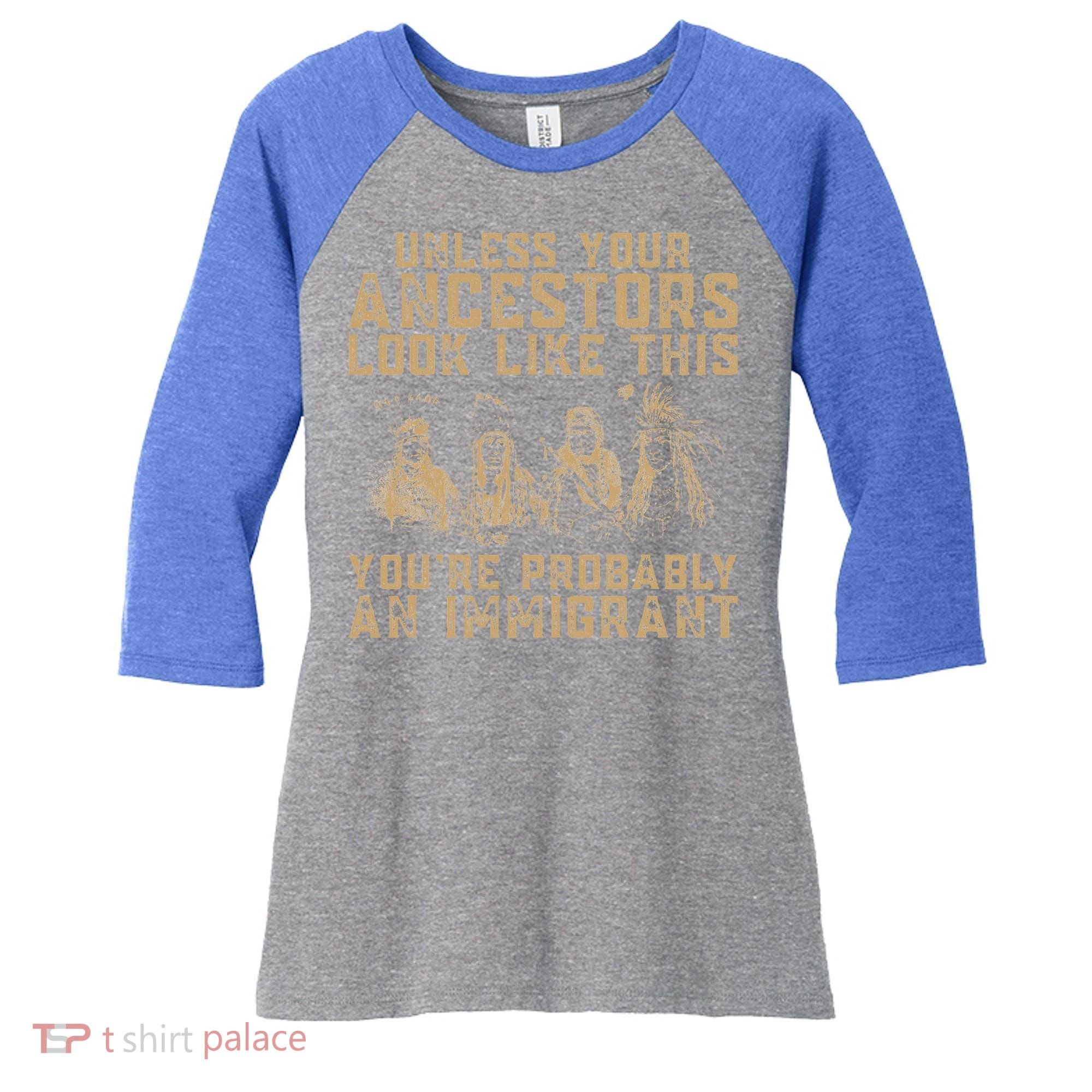 American Indian Youre Probably An Immigrant Women's Tri-Blend 3/4-Sleeve Raglan Shirt