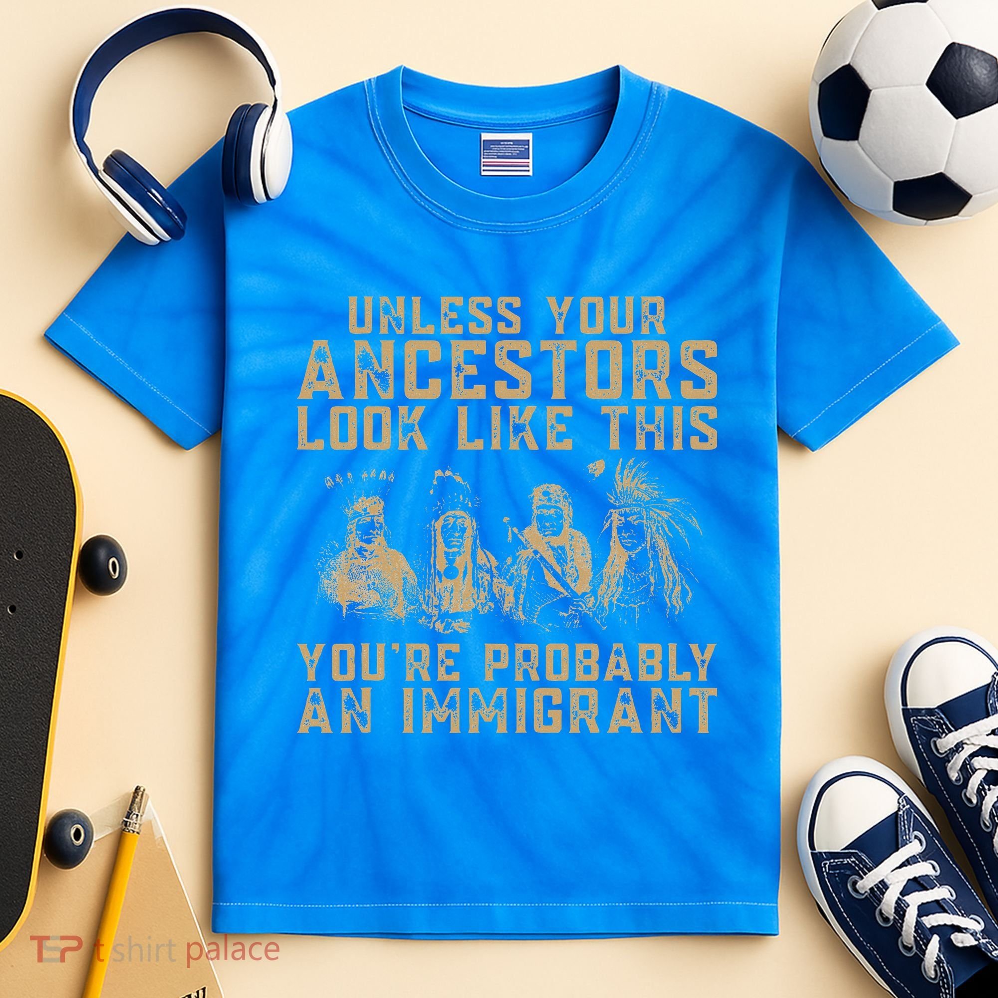 American Indian Youre Probably An Immigrant Kids Tie-Dye T-Shirt