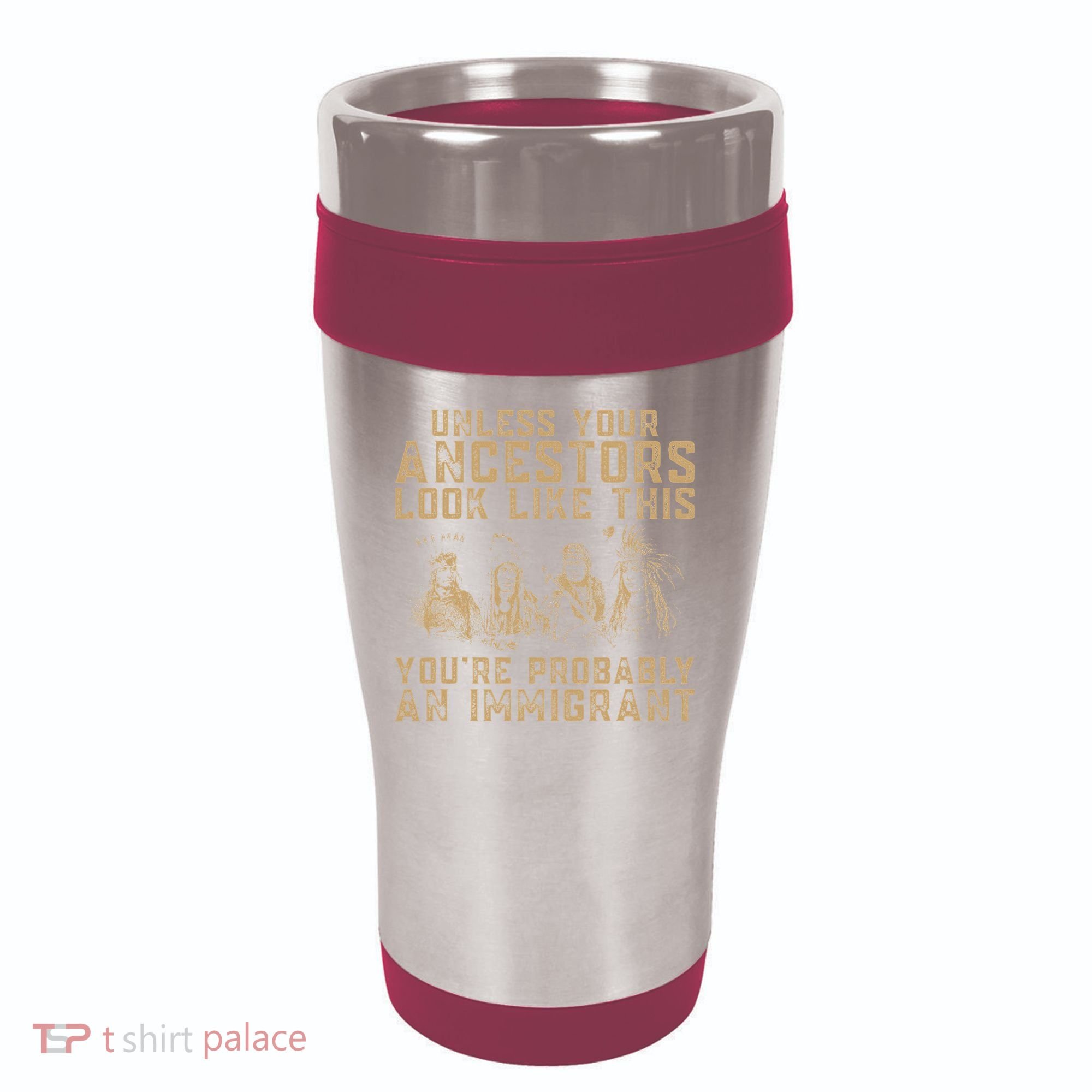 American Indian Youre Probably An Immigrant 16oz Travel Tumbler