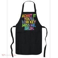 Admit It Youll Low Key Miss Me Bruh Funny Bruh Teacher Apron thumb 0