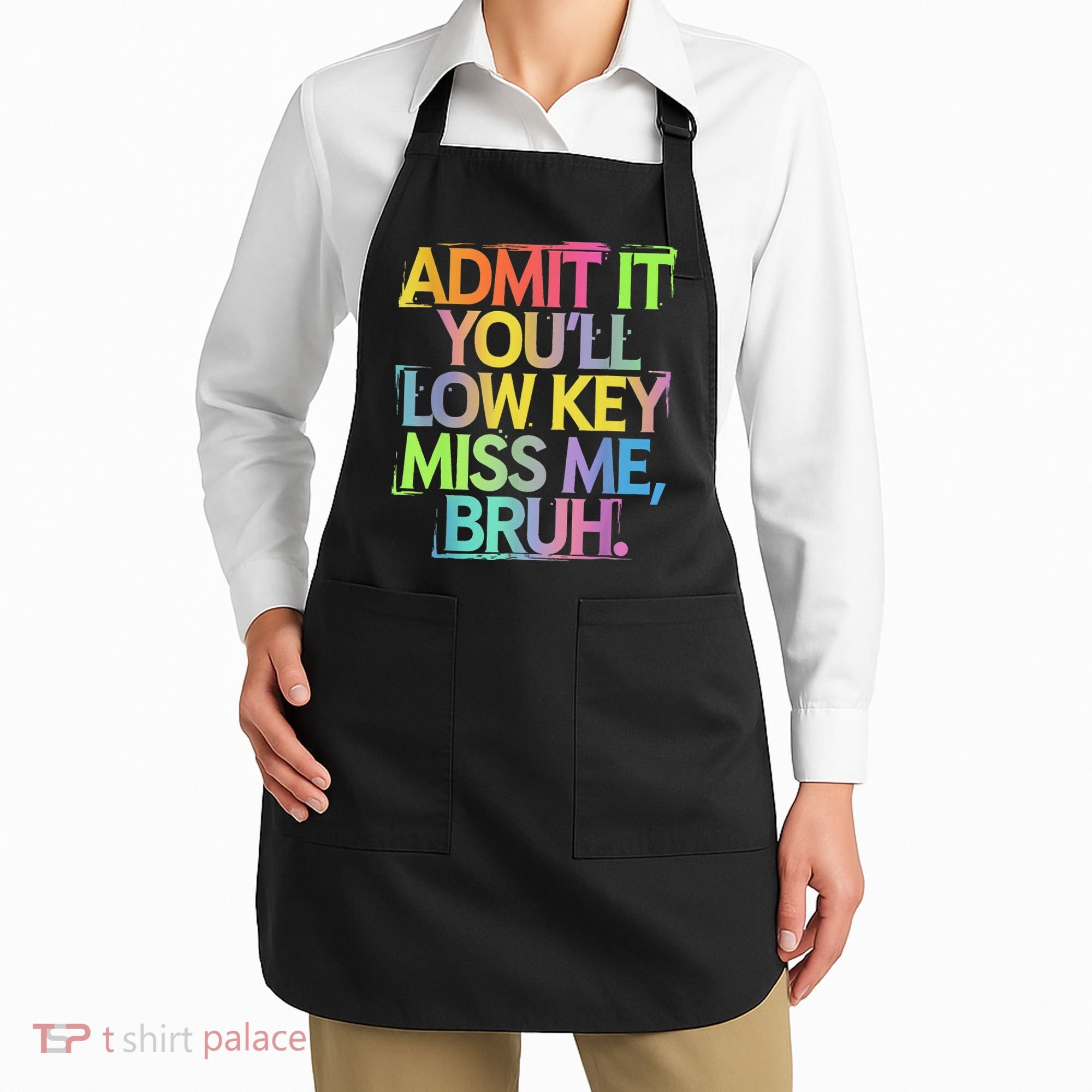 Admit It Youll Low Key Miss Me Bruh Funny Bruh Teacher Apron