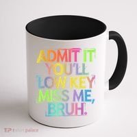 Admit It Youll Low Key Miss Me Bruh Funny Bruh Teacher Coffee Mug thumb 1