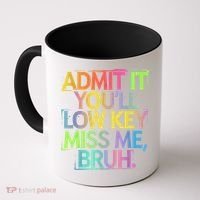 Admit It Youll Low Key Miss Me Bruh Funny Bruh Teacher Coffee Mug thumb 0