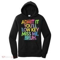 Admit It Youll Low Key Miss Me Bruh Funny Bruh Teacher Women's Hoodie thumb 0