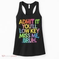 Admit It Youll Low Key Miss Me Bruh Funny Bruh Teacher Women's Tank Top thumb 0