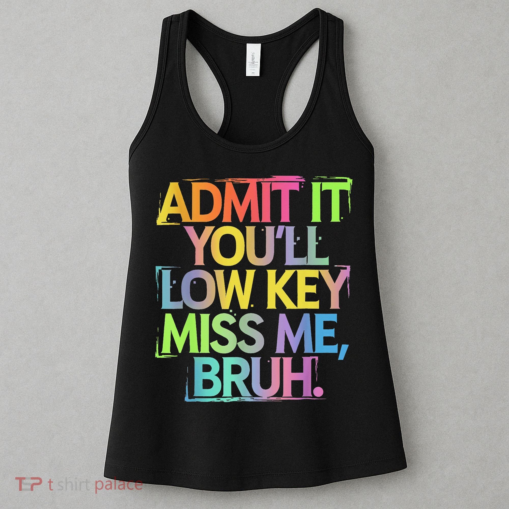 Admit It Youll Low Key Miss Me Bruh Funny Bruh Teacher Women's Tank Top