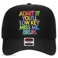 Admit It Youll Low Key Miss Me Bruh Funny Bruh Teacher Hat thumb 0