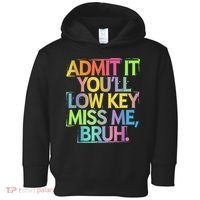 Admit It Youll Low Key Miss Me Bruh Funny Bruh Teacher Toddler Hoodie thumb 0