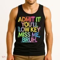 Admit It Youll Low Key Miss Me Bruh Funny Bruh Teacher Tank Top thumb 3