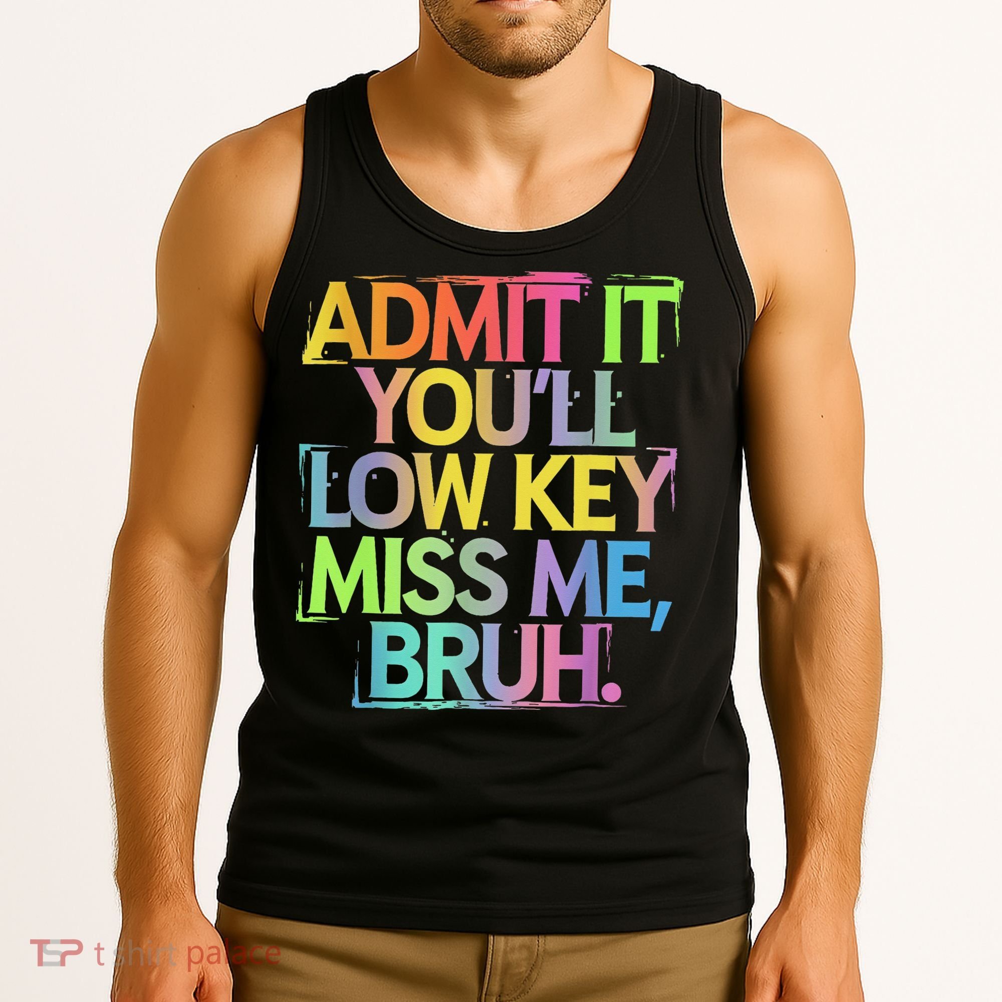 Admit It Youll Low Key Miss Me Bruh Funny Bruh Teacher Tank Top