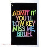 Admit It Youll Low Key Miss Me Bruh Funny Bruh Teacher Golf Towel thumb 0