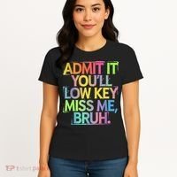 Admit It Youll Low Key Miss Me Bruh Funny Bruh Teacher Women's T-Shirt thumb 4
