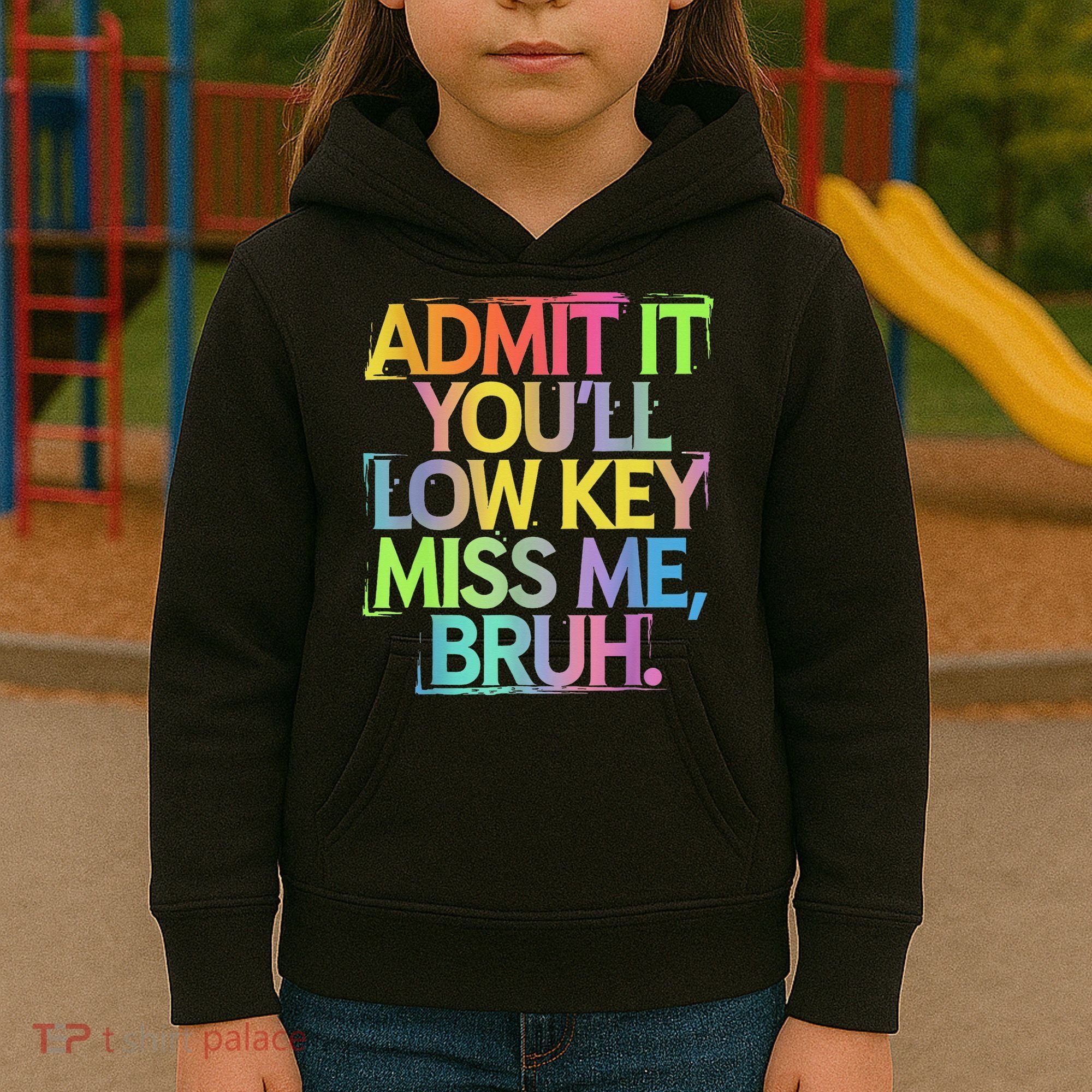 Admit It Youll Low Key Miss Me Bruh Funny Bruh Teacher Kids Hoodie