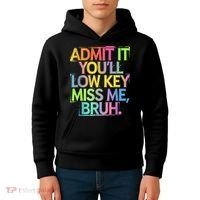 Admit It Youll Low Key Miss Me Bruh Funny Bruh Teacher Kids Hoodie thumb 4