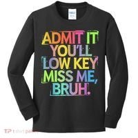Admit It Youll Low Key Miss Me Bruh Funny Bruh Teacher Kids Long Sleeve Shirt thumb 0