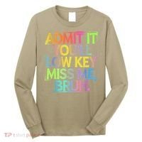 Admit It Youll Low Key Miss Me Bruh Funny Bruh Teacher Long Sleeve Shirt thumb 0
