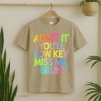 Admit It Youll Low Key Miss Me Bruh Funny Bruh Teacher T-Shirt thumb 2