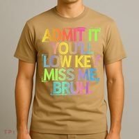 Admit It Youll Low Key Miss Me Bruh Funny Bruh Teacher T-Shirt thumb 3