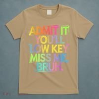 Admit It Youll Low Key Miss Me Bruh Funny Bruh Teacher T-Shirt thumb 5