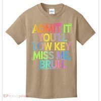 Admit It Youll Low Key Miss Me Bruh Funny Bruh Teacher Kids T-Shirt thumb 0