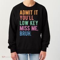 Admit It Youll Low Key Miss Me Bruh Funny Teacher Gift Women's Sweatshirt thumb 0