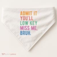 Admit It Youll Low Key Miss Me Bruh Funny Teacher Gift USA-Made Doggie Bandana thumb 0