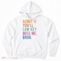 Admit It Youll Low Key Miss Me Bruh Funny Teacher Gift Hoodie thumb 0