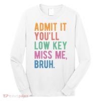 Admit It Youll Low Key Miss Me Bruh Funny Teacher Gift Long Sleeve Shirt thumb 0