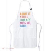 Admit It Youll Low Key Miss Me Bruh Funny Teacher Gift Apron thumb 0