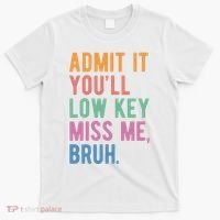 Admit It Youll Low Key Miss Me Bruh Funny Teacher Gift T-Shirt thumb 0