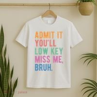 Admit It Youll Low Key Miss Me Bruh Funny Teacher Gift T-Shirt thumb 2