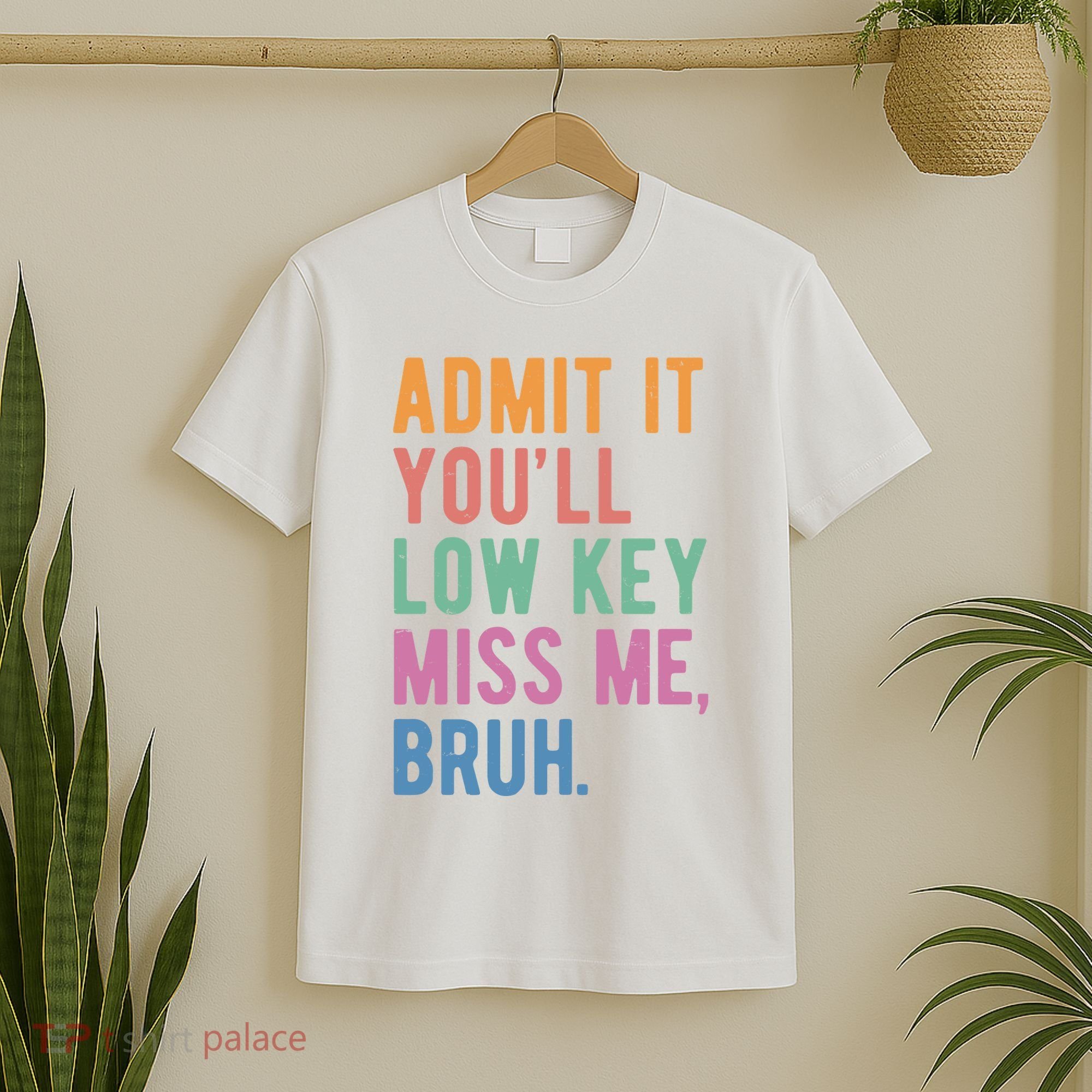 Admit It Youll Low Key Miss Me Bruh Funny Teacher Gift T-Shirt