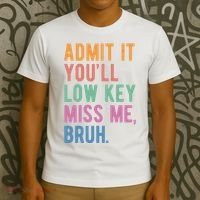 Admit It Youll Low Key Miss Me Bruh Funny Teacher Gift T-Shirt thumb 3