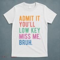 Admit It Youll Low Key Miss Me Bruh Funny Teacher Gift T-Shirt thumb 5