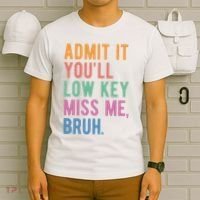 Admit It Youll Low Key Miss Me Bruh Funny Teacher Gift T-Shirt thumb 6