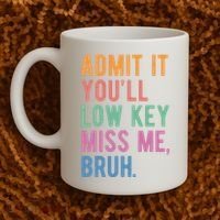 Admit It Youll Low Key Miss Me Bruh Funny Teacher Gift Coffee Mug thumb 2