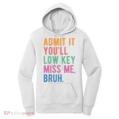 Admit It Youll Low Key Miss Me Bruh Funny Teacher Gift Women's Hoodie