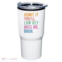 Admit It Youll Low Key Miss Me Bruh Funny Teacher Gift Tumbler thumb 0