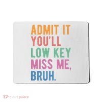 Admit It Youll Low Key Miss Me Bruh Funny Teacher Gift Mousepad thumb 0