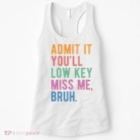 Admit It Youll Low Key Miss Me Bruh Funny Teacher Gift Women's Tank Top thumb 0