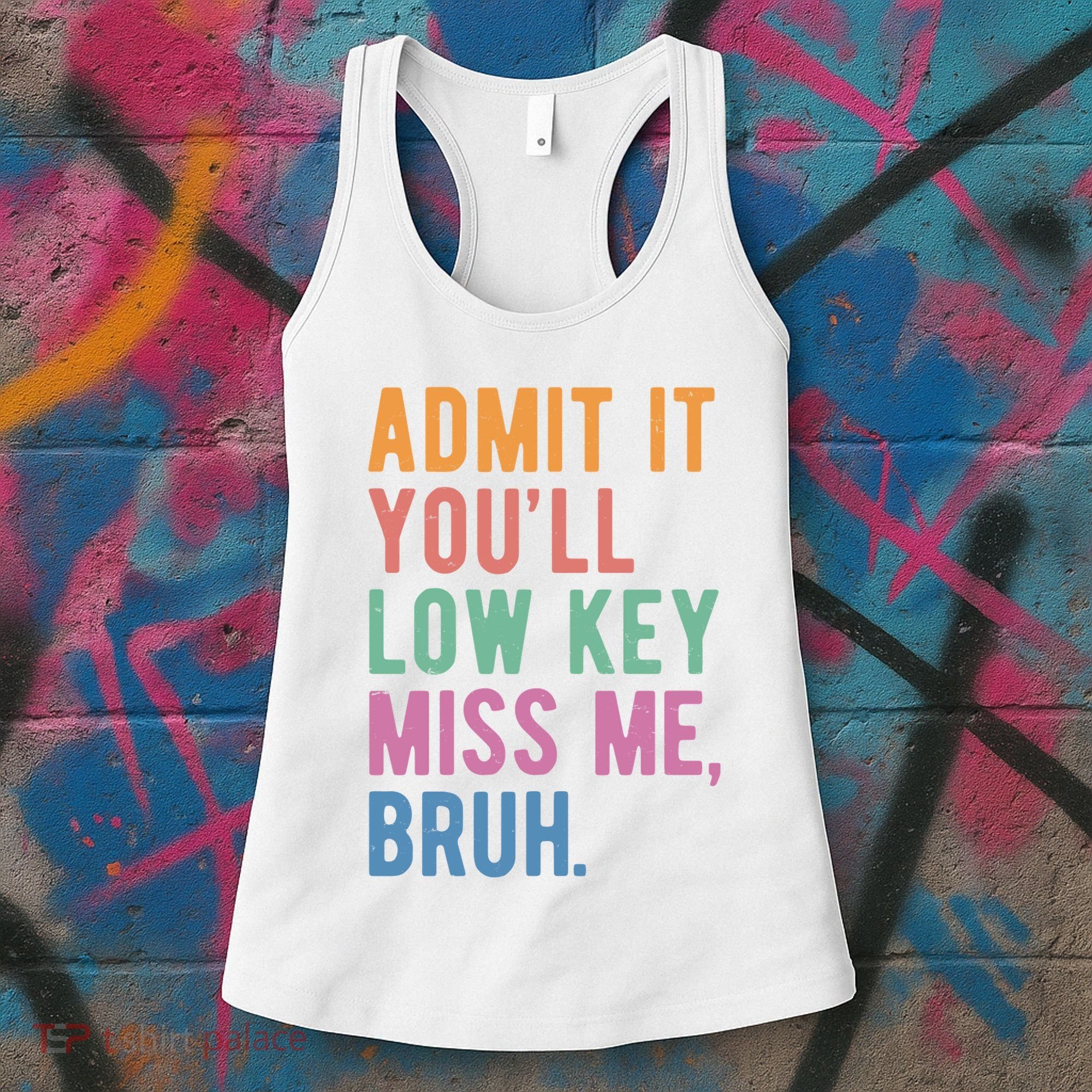 Admit It Youll Low Key Miss Me Bruh Funny Teacher Gift Women's Tank Top