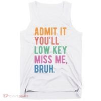 Admit It Youll Low Key Miss Me Bruh Funny Teacher Gift Tank Top thumb 0