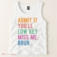 Admit It Youll Low Key Miss Me Bruh Funny Teacher Gift Tank Top thumb 2