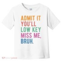 Admit It Youll Low Key Miss Me Bruh Funny Teacher Gift Toddler T-Shirt thumb 0