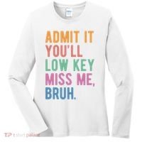 Admit It Youll Low Key Miss Me Bruh Funny Teacher Gift Women's Long Sleeve Shirt thumb 0