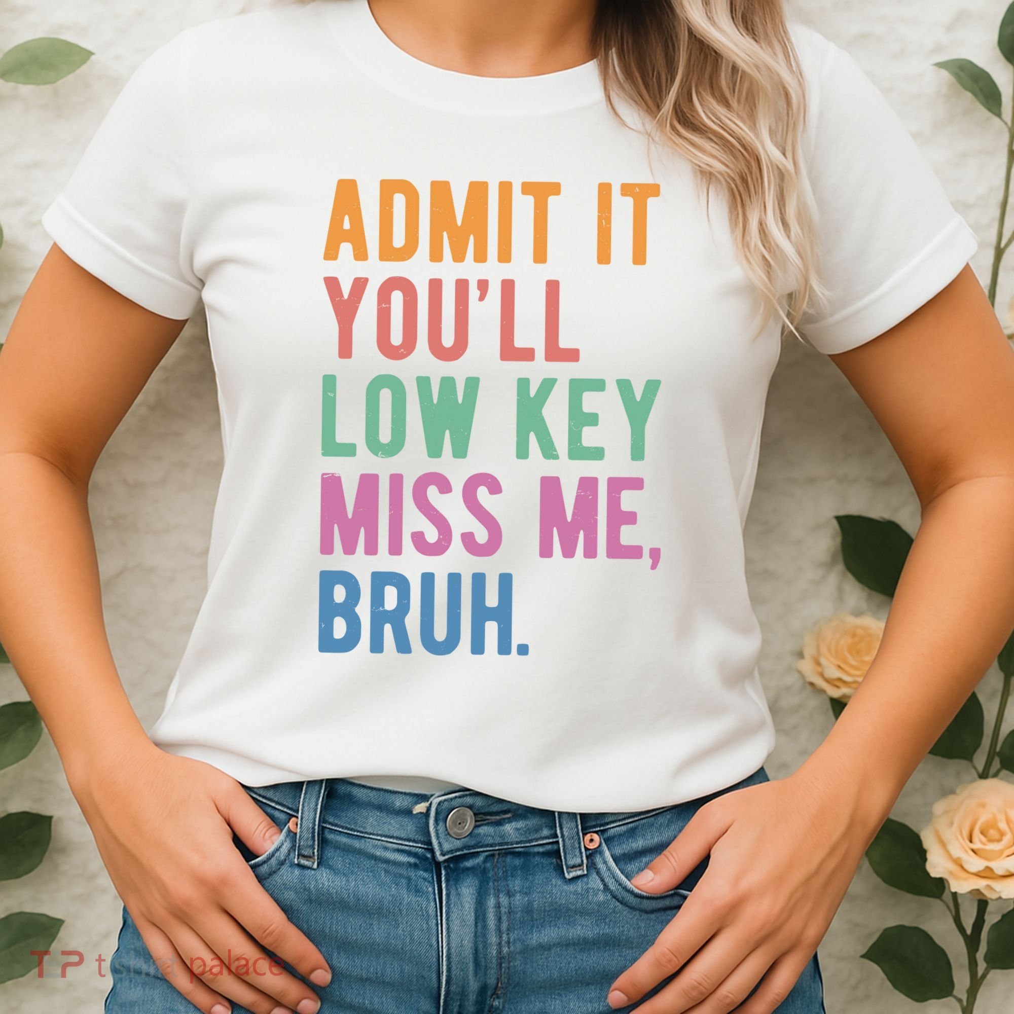 Admit It Youll Low Key Miss Me Bruh Funny Teacher Gift Women's T-Shirt