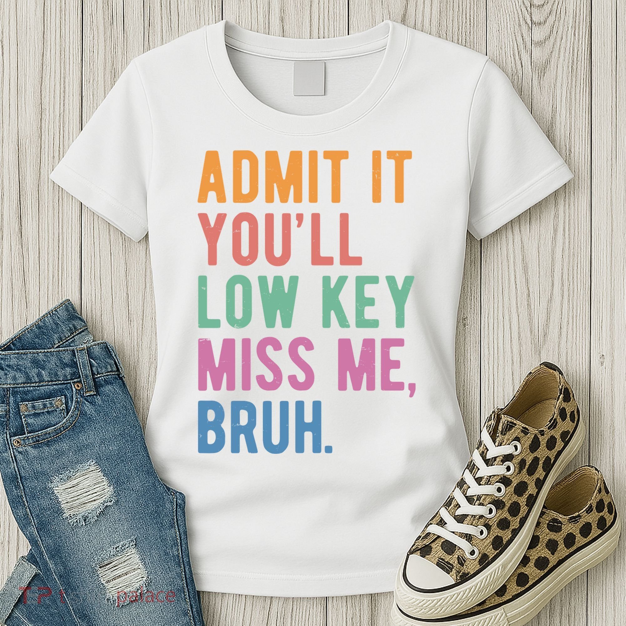 Admit It Youll Low Key Miss Me Bruh Funny Teacher Gift Women's T-Shirt
